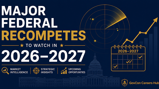 Major Federal Recompetes to Watch in 2026–2027